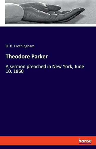 9783348068710: Theodore Parker: A sermon preached in New York, June 10, 1860