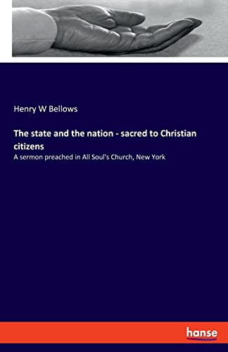 Imagen de archivo de The state and the nation - sacred to Christian citizens: A sermon preached in All Soul's Church, New York a la venta por Lucky's Textbooks