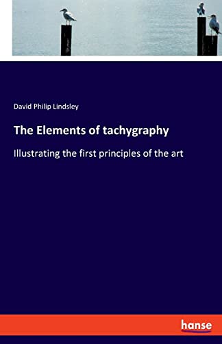 Stock image for The Elements of tachygraphy: Illustrating the first principles of the art for sale by Chiron Media