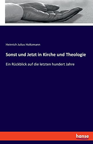 Stock image for Sonst und Jetzt in Kirche und Theologie: Ein Rckblick auf die letzten hundert Jahre (German Edition) for sale by Lucky's Textbooks