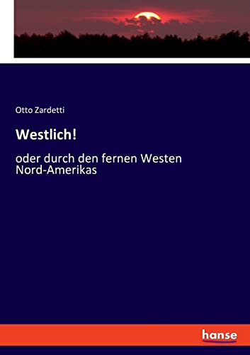 Stock image for Westlich!: oder durch den fernen Westen Nord-Amerikas (German Edition) for sale by Lucky's Textbooks