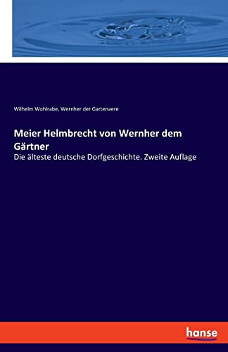 Stock image for Meier Helmbrecht von Wernher dem Grtner: Die lteste deutsche Dorfgeschichte. Zweite Auflage (German Edition) for sale by Lucky's Textbooks