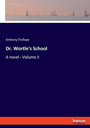 Stock image for Dr. Wortle's School: A novel - Volume II for sale by Lucky's Textbooks