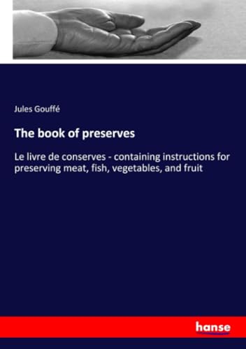 Stock image for The book of preserves: Le livre de conserves - containing instructions for preserving meat, fish, vegetables, and fruit for sale by Big River Books