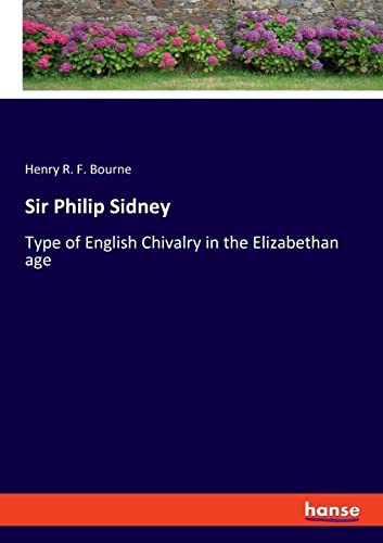 Stock image for Sir Philip Sidney: Type of English Chivalry in the Elizabethan age for sale by Lucky's Textbooks