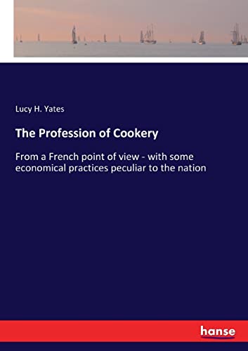 Imagen de archivo de The Profession of Cookery: From a French point of view - with some economical practices peculiar to the nation a la venta por Lucky's Textbooks