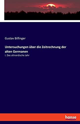 9783348085410: Untersuchungen ber die Zeitrechnung der alten Germanen: I. Das altnordische Jahr