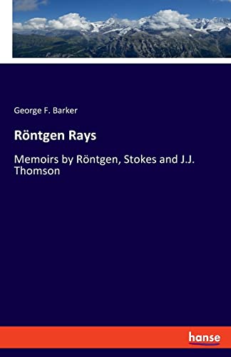 Stock image for Rntgen Rays: Memoirs by Rntgen, Stokes and J.J. Thomson for sale by Books Unplugged