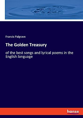 Beispielbild fr The Golden Treasury : of the best songs and lyrical poems in the English language zum Verkauf von Buchpark