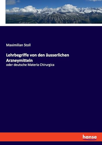 Stock image for Lehrbegriffe von den usserlichen Arzneymitteln: oder deutsche Materia Chirurgica for sale by GreatBookPrices