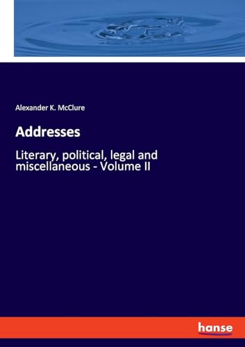 Stock image for Addresses : Literary, political, legal and miscellaneous - Volume II for sale by AHA-BUCH GmbH