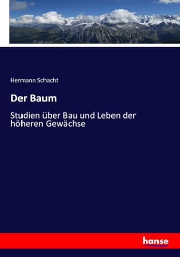 Stock image for Der Baum: Studien �ber Bau und Leben der h�heren Gew�chse