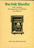 Der böse Advokat und andere Volkssagen um Stände und Berufe aus dem Sächsischen / Ill. von Erhart Bauch - Walter Nachtigall und Dietmar Werner (Hrsg.)