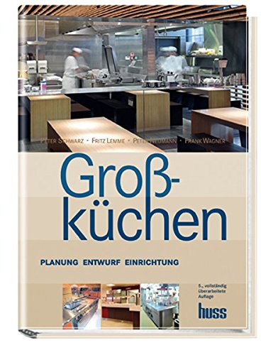 Großküchen: Planung - Entwurf - Einrichtung - Schwarz Peter, Lemme Fritz, Wagner Frank, Neumann Peter