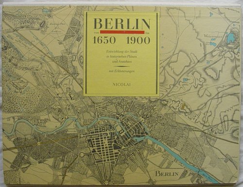 9783350001521: Berlin von 1650 bis 1900: Entwicklung der Stadt in historischen Planen und Ansichten, mit Erlauterungen