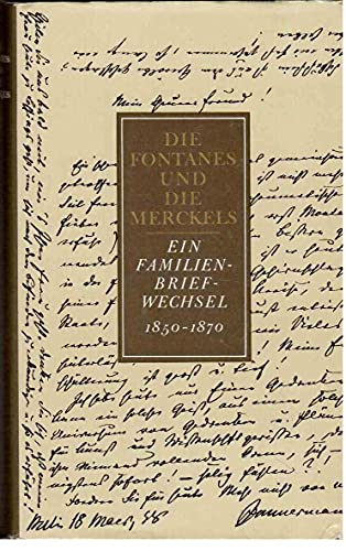 Die Fontanes und die Merckels : e. Familienbriefwechsel 1850 - 1870. [hrsg. von Gotthard Erler]. - Erler, Gotthard [Hrsg.]