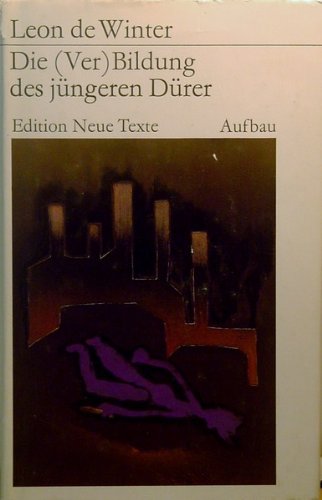 Die (Ver)Bildung des jüngeren Dürer / Leon de Winter. Dt. von Alexander u. Christiane Pankow - Winter, Léon de (Verfasser)