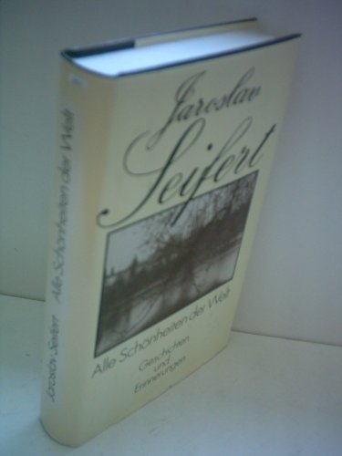 Alle Schönheiten der Welt Geschichten und Erinnerungen. Originaltitel: Vsecky krásy sveta. Deutsch von Eckhard Thiele, die Nachdichtungen schuf Waldemar Dege, nach Interlinearübersetzungen von Karl- Heinz Jähn, das Personenregister wurde zusammengestellt von Antje Pose. - Seifert, Jaroslav