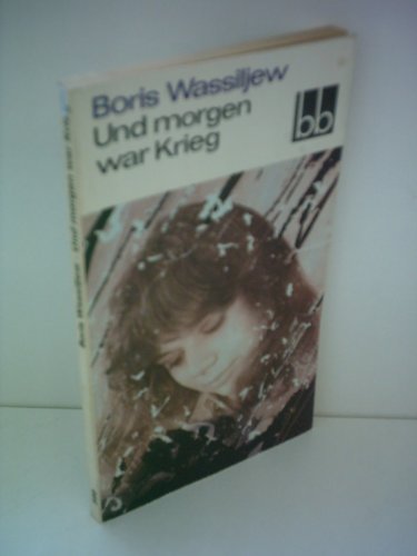 Beispielbild fr Und morgen war Krieg. Boris Wassiljew. Dt. von Margit Bruer / zum Verkauf von Bildungsbuch