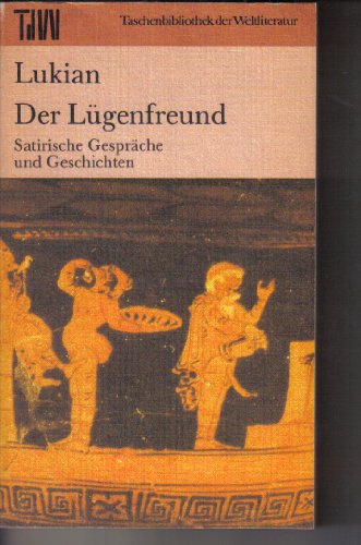 Der Lügenfreund. Satirische Gespräche und Geschichten. Aus dem Griechischen von Christoph Martin ...