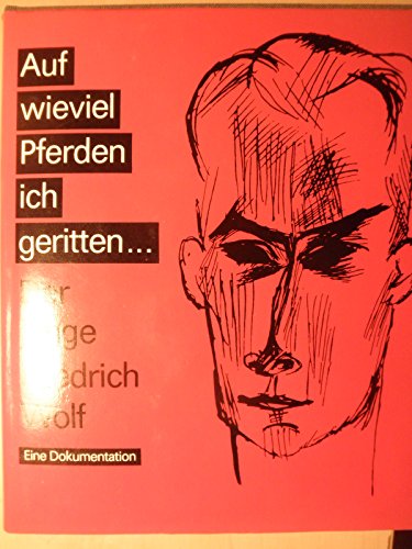 Beispielbild fr Auf wieviel Pferden bin ich geritten. Der junge Friedrich Wolf. Eine Dokumentation. Hrsg. v. E. Wolf u. B. Struzyk. zum Verkauf von Bojara & Bojara-Kellinghaus OHG