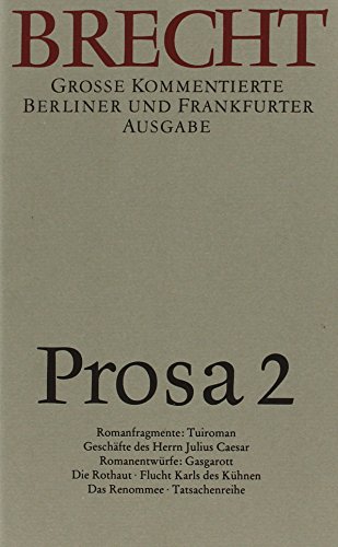 Prosa 2. Romanfragmente und Romanentwürfe: [Der Tuiroman. Die Geschäfte des Herrn Julius Caesar. Das Buch Gasgarott. Die Rothaut. Flucht Karls des Kühnen nach der Schlacht bei Murten. Das Renommee. Ein Boxerroman. Tatsachenreihe. - Brecht, Bertolt