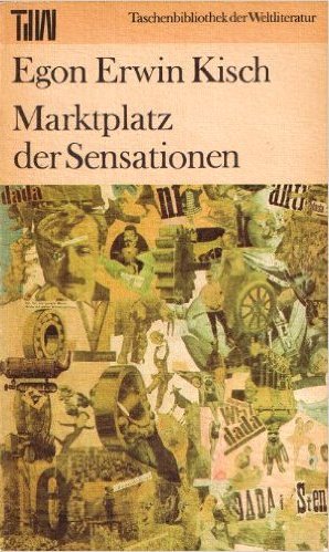 Marktplatz der Sensationen Egon Erwin Kisch. [Mit einen Nachw. von Dieter Schlenstedt] - Kisch, Egon E und Fritz Hofmann