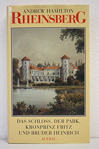 Rheinsberg: Das Schloss, der Park, Kronprinz Fritz und Bruder Heinrich - Hamilton, Andrew, Rudolf Dielitz und Franz Fabian