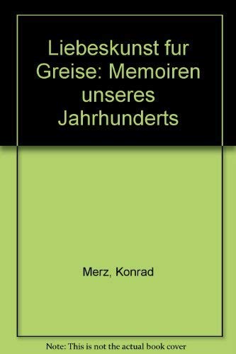 9783351022211: Liebeskunst fur Greise: Memoiren unseres Jahrhunderts [Hardcover] by Merz, Ko...