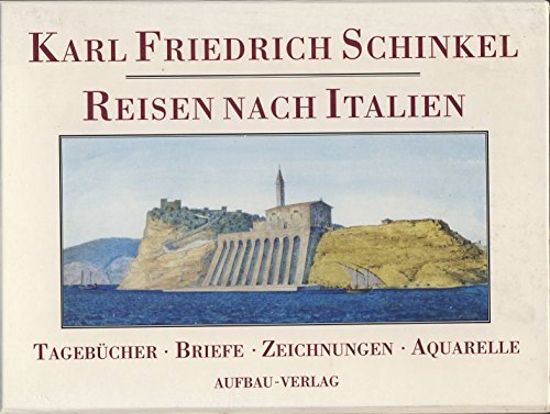 Reisen nach Italien: Tagebücher. Briefe. Zeichnungen. Aquarelle - Karl Friedrich Schinkel