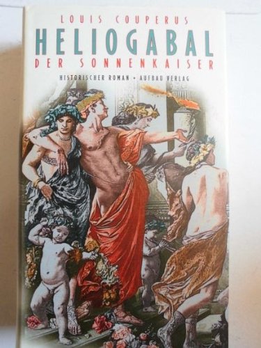 Beispielbild fr Heliogabal, der Sonnenkaiser. Historischer Roman zum Verkauf von Versandantiquariat Schrter