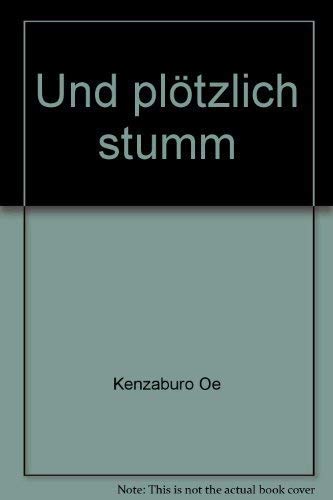 Stock image for Und pltzlich stumm : Erzhlung. bersetzung von Jrgen Berndt und Eiko Saito-Berndt. for sale by Antiquariat KAMAS