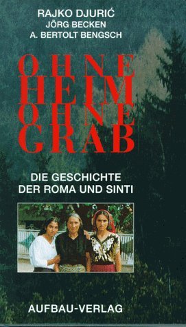 Imagen de archivo de Ohne Heim, ohne Grab. Die Geschichte der Roma und Sinti a la venta por Versandantiquariat Felix Mcke