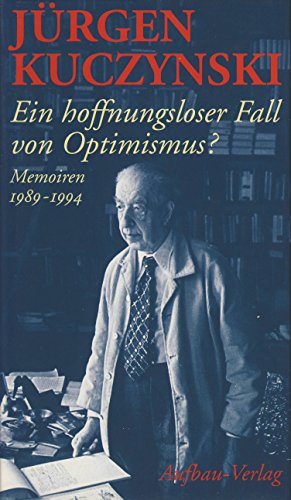 Ein hoffnungsloser Fall von Optimismus?: Memoiren 1989-1994 (German Edition) (9783351024208) by Kuczynski, JuÌˆrgen