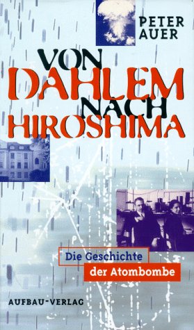 Beispielbild fr Von Dahlem nach Hiroshima. Die Geschichte der Atombombe zum Verkauf von medimops