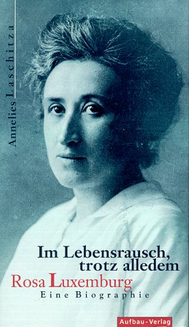 Im Lebensrausch, trotz alledem. Rosa Luxemburg. Eine Biographie (Aufbau-Sachbuch) - Laschitza, Annelies