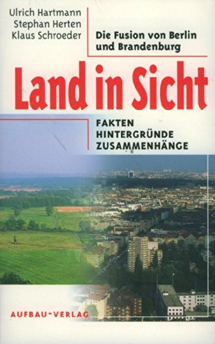 Land in Sicht. Die Fusion von Berlin und Brandenburg