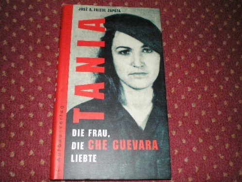 Beispielbild fr Tania: Die Frau, die Che Guevara liebte. zum Verkauf von Antiquariat  >Im Autorenregister<