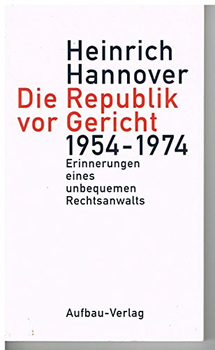 Die Republik vor Gericht 1954-1974 Erinnerungen eines unbequemen Rechtsanwalts - Hannover, Heinrich