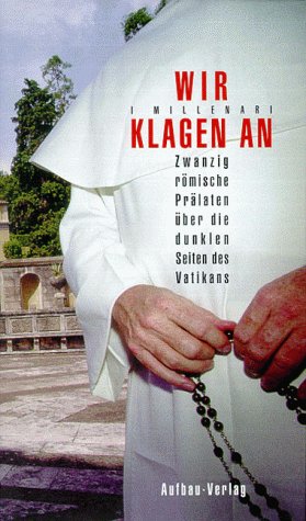 Beispielbild fr Wir klagen an. Zwanzig rmische Prlaten ber die dunklen Seiten des Vatikans. zum Verkauf von Ingrid Wiemer