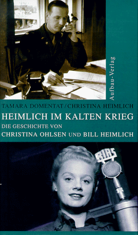 Heimlich im Kalten Krieg. Die Geschichte von CHRISTINA OHLSEN und BILL HEIMLICH.