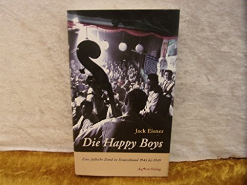 Stock image for Die Happy Boys: Eine jdische Band in Deutschland 1945 bis 1949: Eine jdische Band in Deutschland 1945 bis 1949 auf der Suche nach Vergeltung for sale by medimops