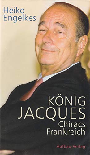 Beispielbild fr Knig Jacques. Chiracs Frankreich zum Verkauf von medimops