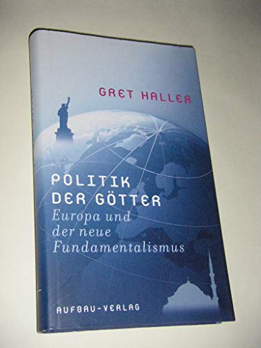 Politik der Götter: Europa und der neue Fundamentalismus (Aufbau-Sachbuch) - Haller, Gret