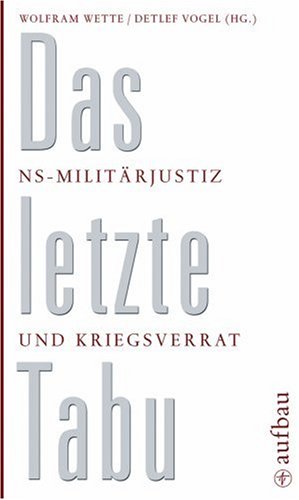 Stock image for Das letzte Tabu: NS-Militärjustiz und Kriegsverrat [Gebundene Ausgabe] for sale by Nietzsche-Buchhandlung OHG