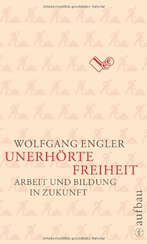 9783351026561: Unerhrte Freiheit: Arbeit und Bildung in Zukunft