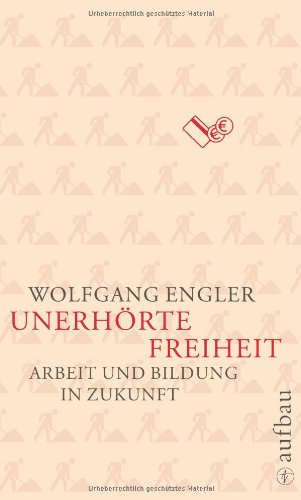 Stock image for Unerhrte Freiheit: Arbeit und Bildung in Zukunft for sale by medimops