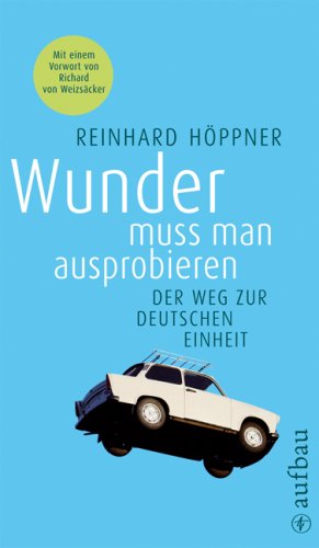 Wunder mu man ausprobieren: Der Weg zur deutschen Einheit; (ISBN 9780972252225)