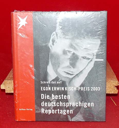 Beispielbild fr Schreib das auf! - Egon Erwin Kisch Preis 2003 - Die besten deutschsprachigen Reportagen zum Verkauf von Sammlerantiquariat