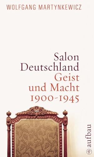 Salon Deutschland: Geist und Macht 1900-1945 - Martynkewicz, Wolfgang